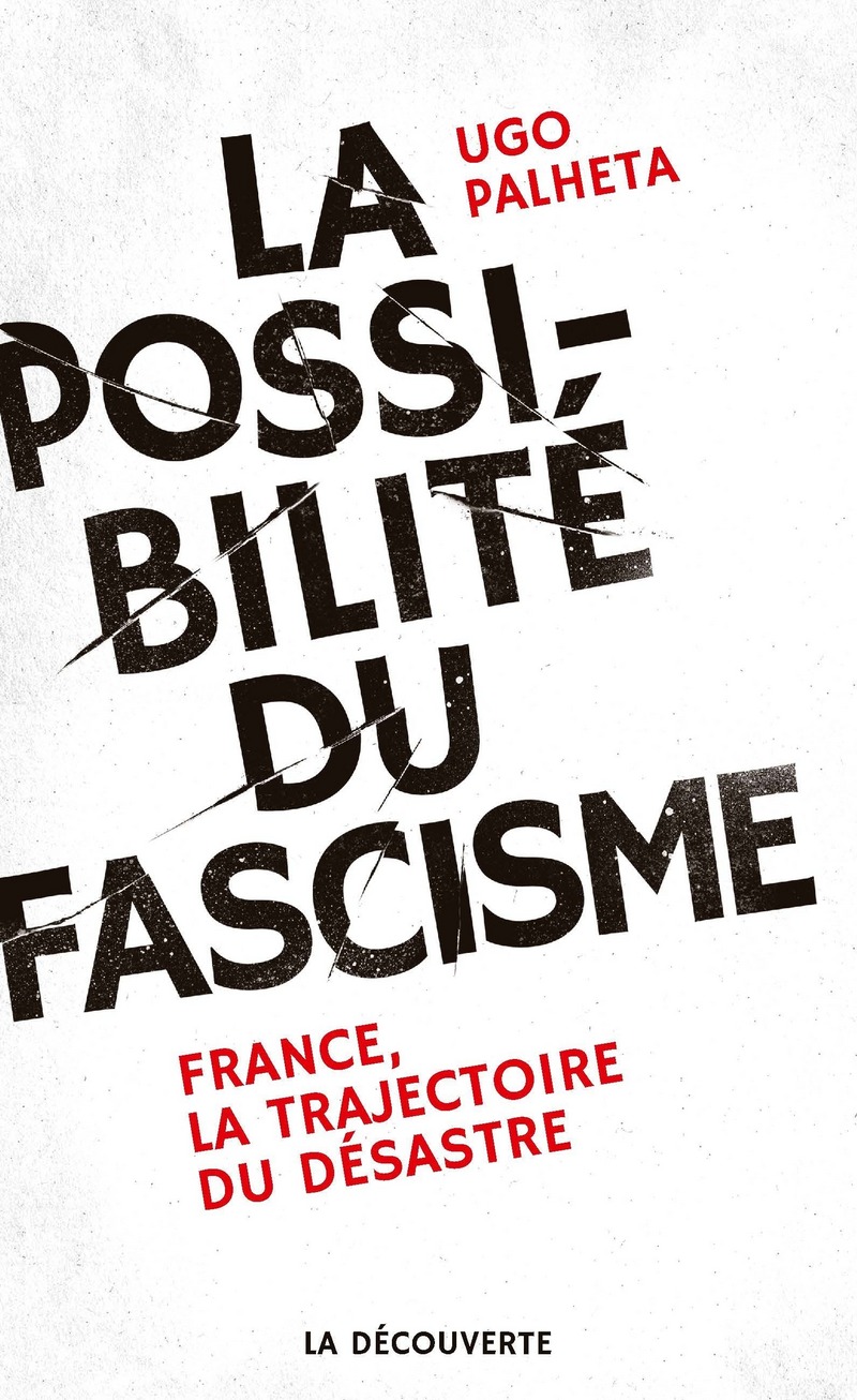 La possibilité du fascisme - Ugo PALHETA - Éditions La Découverte