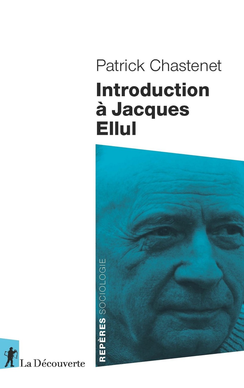 Introduction à Jacques Ellul - Patrick CHASTENET - Éditions La Découverte