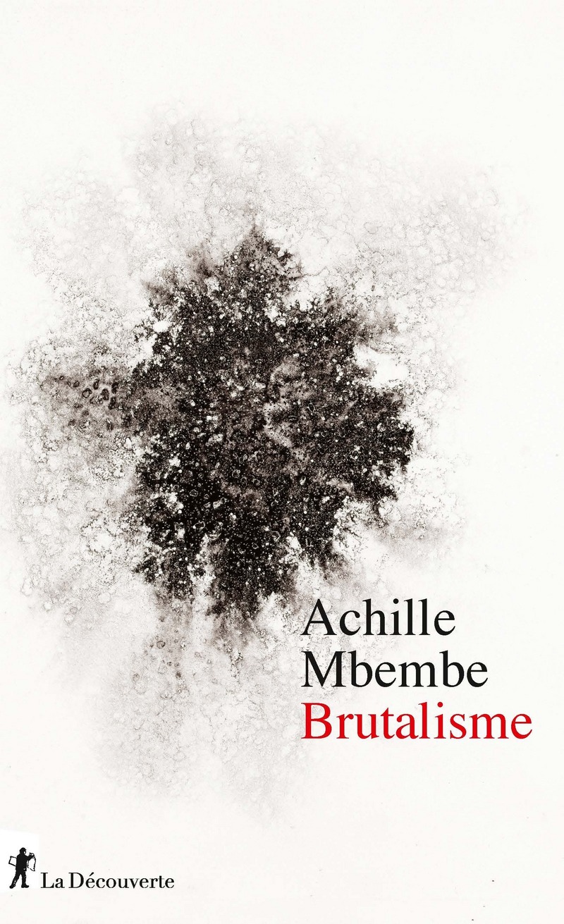 Brutalisme - Achille MBEMBE - Éditions La Découverte