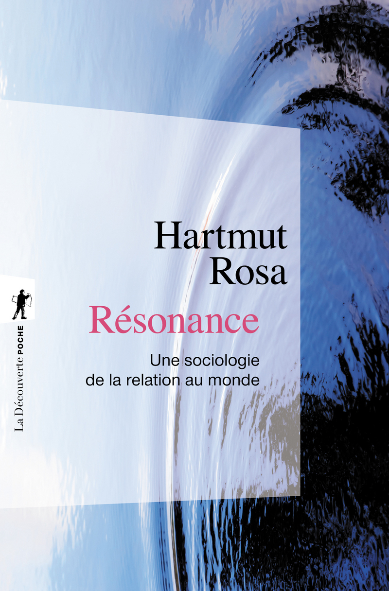 Résonance: Une Sociologie De La Relation Au Monde Résonance - Hartmut ROSA - Éditions La Découverte