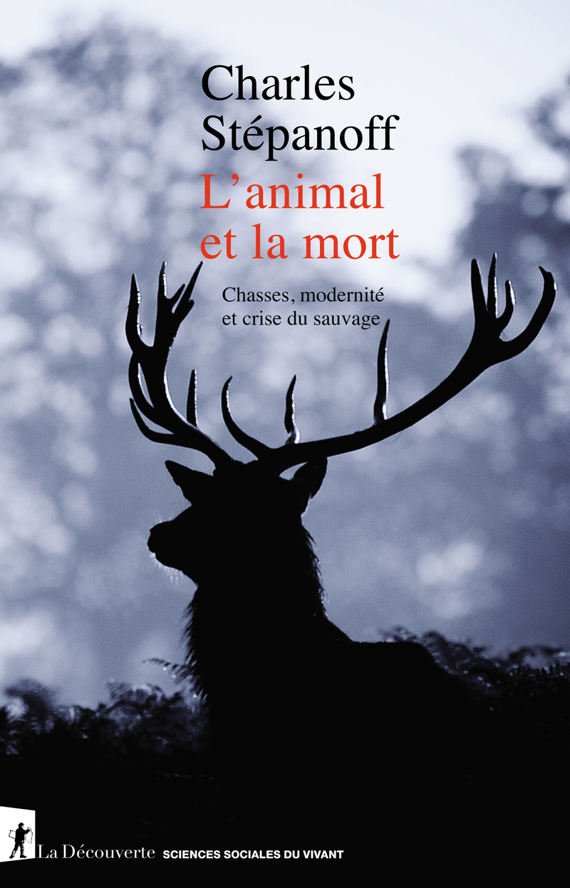 L'animal et la mort - Charles Stépanoff - Éditions La Découverte