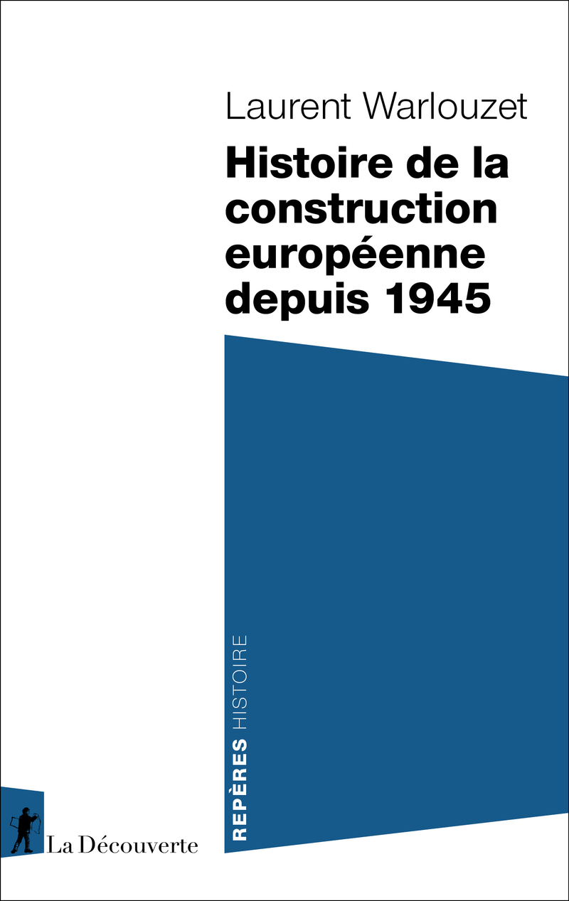 Histoire de la construction européenne depuis 1945 - Laurent Warlouzet