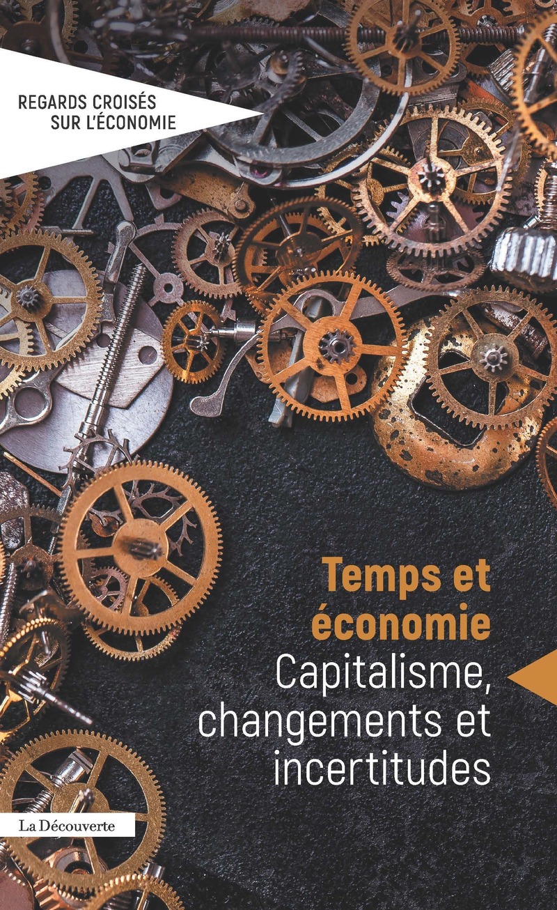 Temps et économie. Capitalisme, changements et incertitudes -  REVUE REGARDS CROISÉS SUR L'ÉCONOMIE