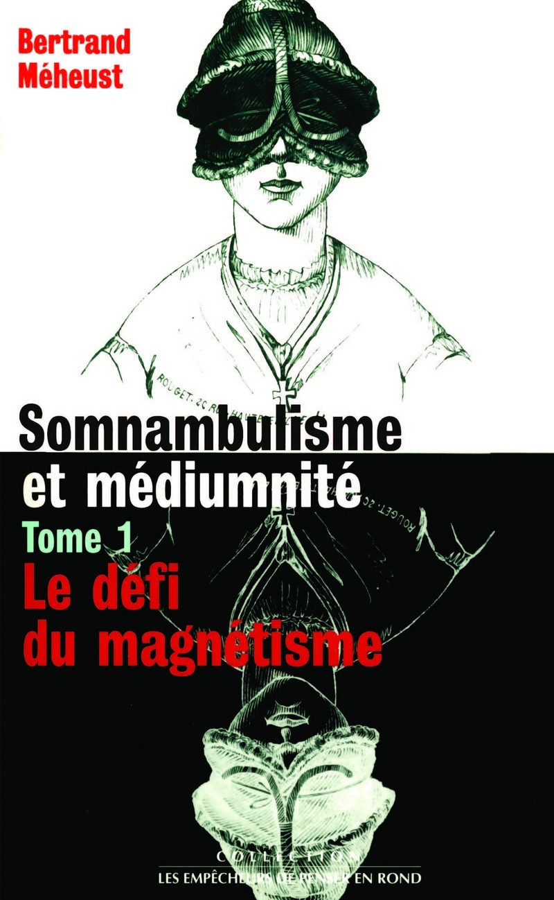 Somnambulisme et médiumnité - Tome 1 - Bertrand Meheust