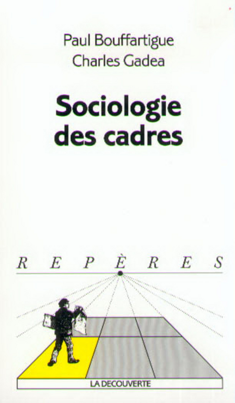 Sociologie des cadres - Paul S. Bouffartigue, Charles Gadéa