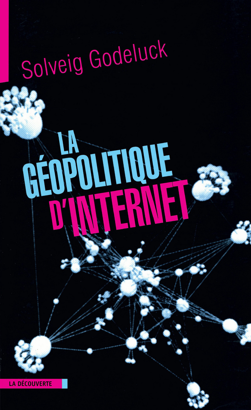 La géopolitique d'Internet - Solveig Godeluck