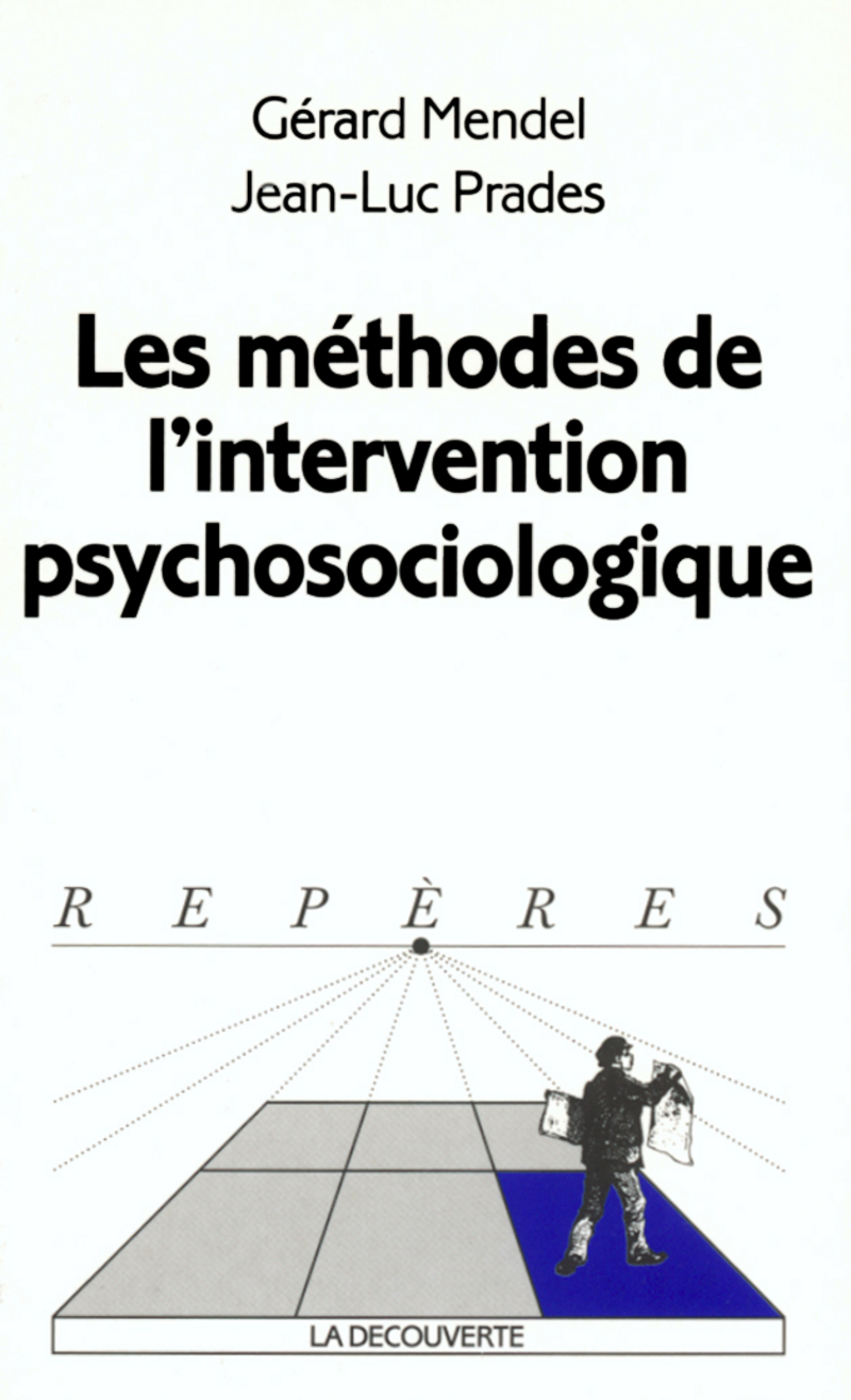 Les Methodes De L Intervention Psychosociologique Gerard Mendel Jean Luc Prades Editions La Decouverte