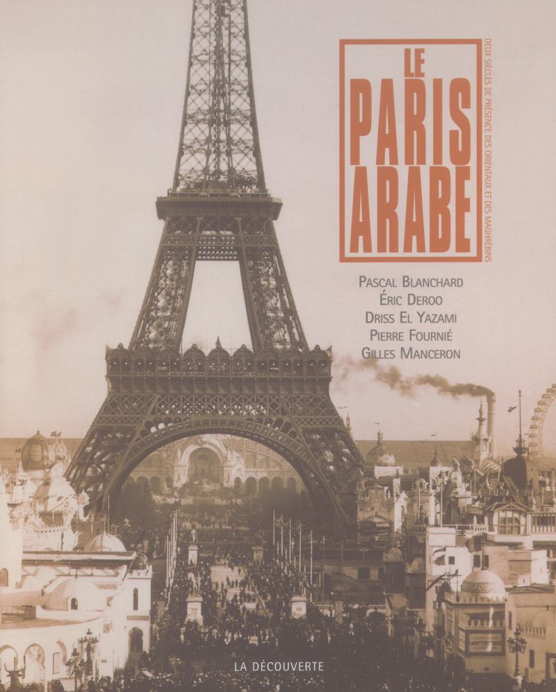 Le Paris arabe - Pascal Blanchard, Éric Deroo, Driss El Yazami, Pierre Fournie, Gilles Manceron