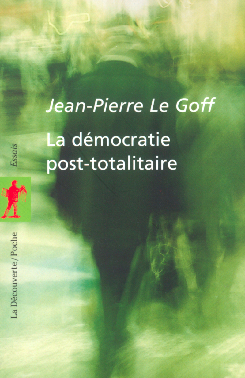 La démocratie post-totalitaire - Jean-Pierre Le Goff