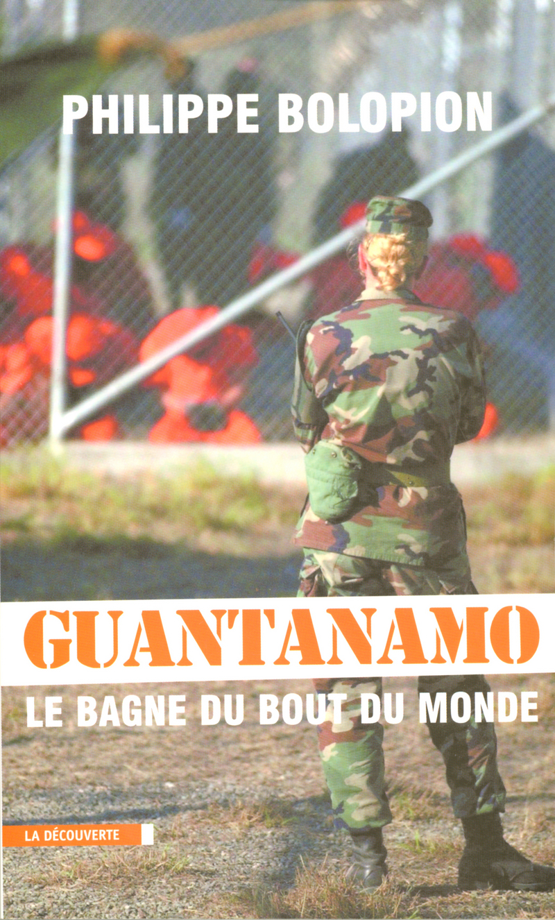 Guantanamo, le bagne du bout du monde - Philippe Bolopion