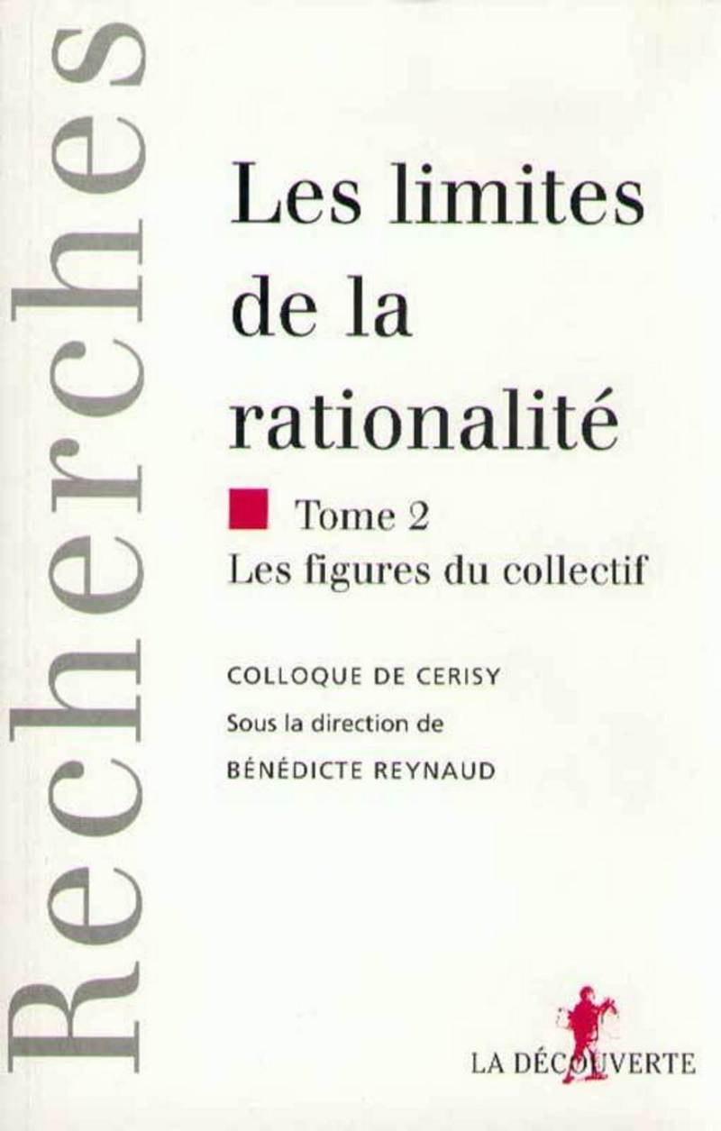 Les limites de la rationalité - Bénédicte Reynaud,  Colloque de Cerisy