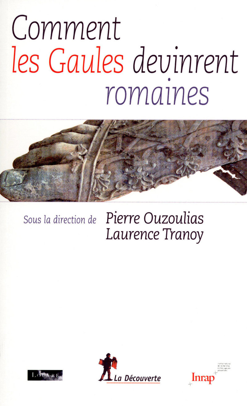 Comment les Gaules devinrent romaines - Pierre Ouzoulias, Laurence Tranoy