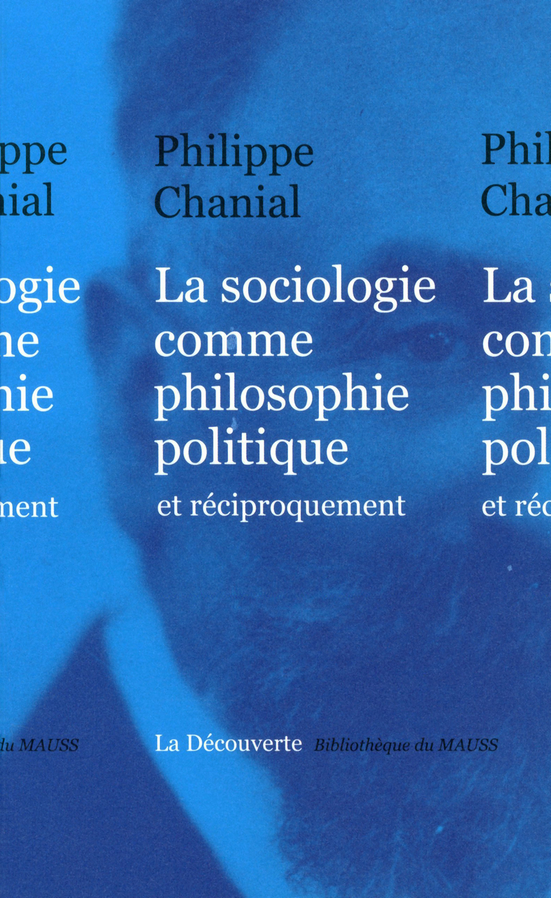 La sociologie comme philosophie politique - Philippe Chanial