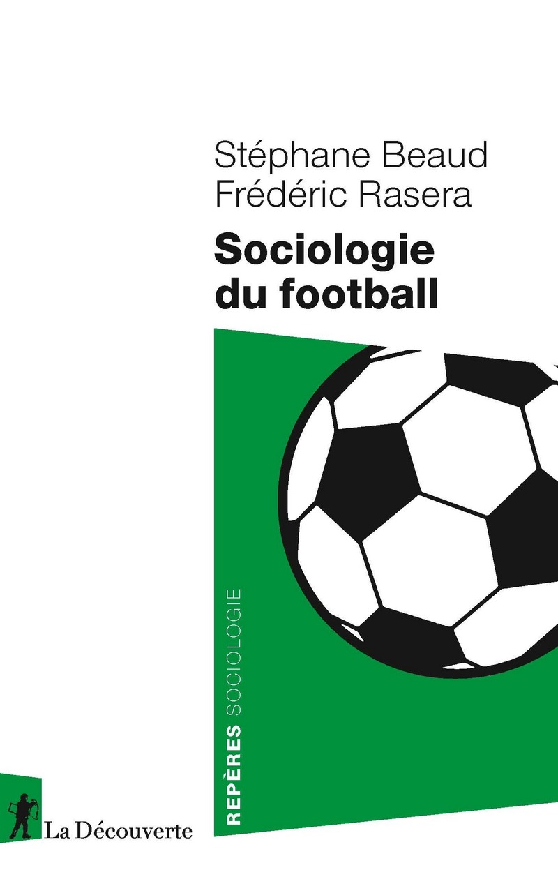 Sociologie du football - Stéphane Beaud, Frederic Rasera