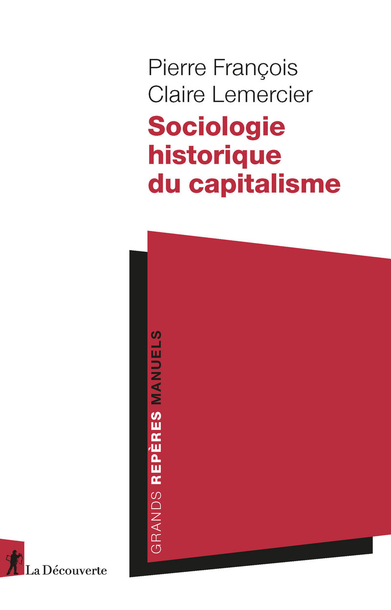 Sociologie historique du capitalisme - Pierre FRANÇOIS, Claire LEMERCIER -  Éditions La Découverte