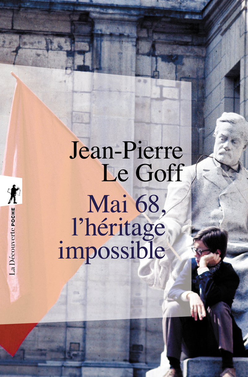 Mai 68, l'héritage impossible - Jean-Pierre Le Goff