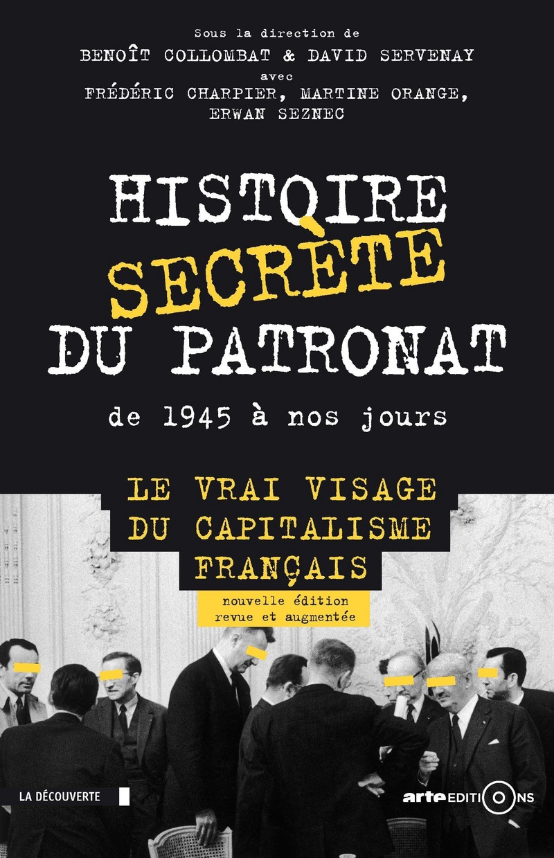 Histoire secrète du patronat de 1945 à nos jours - David Servenay, Benoît Collombat, Frédéric Charpier, Martine Orange, Erwan Seznec