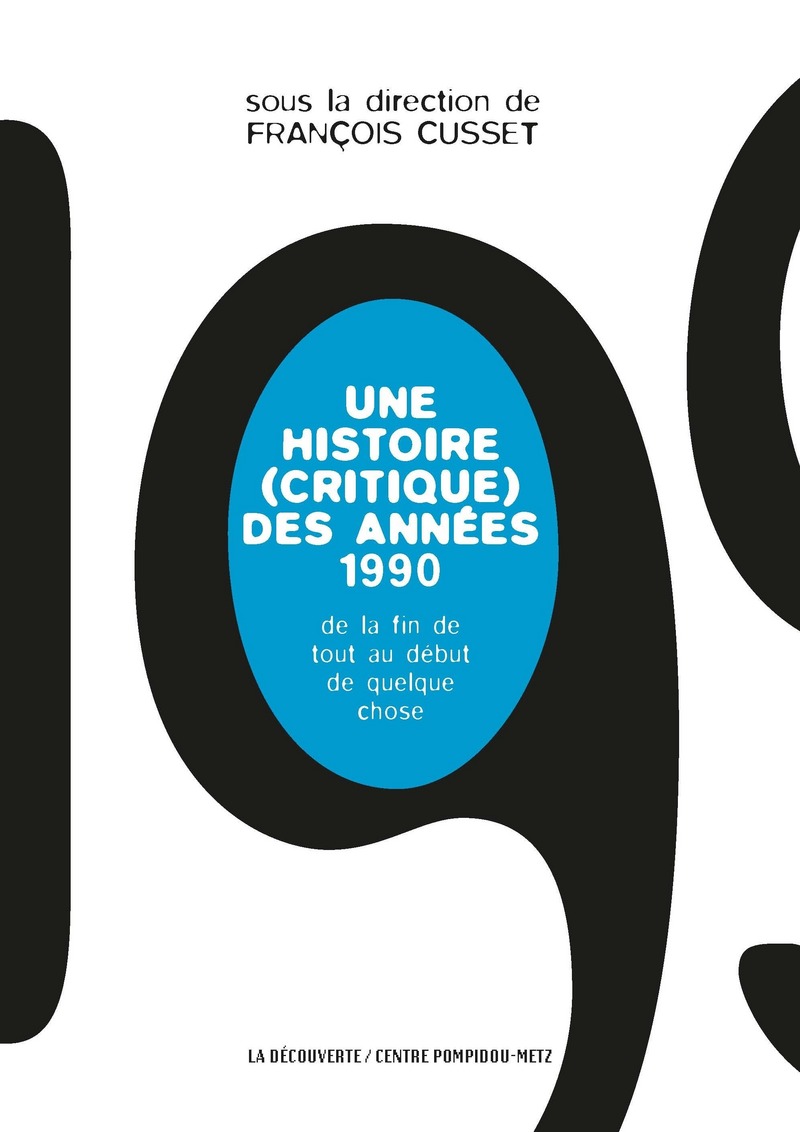 Une histoire (critique) des années 1990 - François Cusset,  Collectif