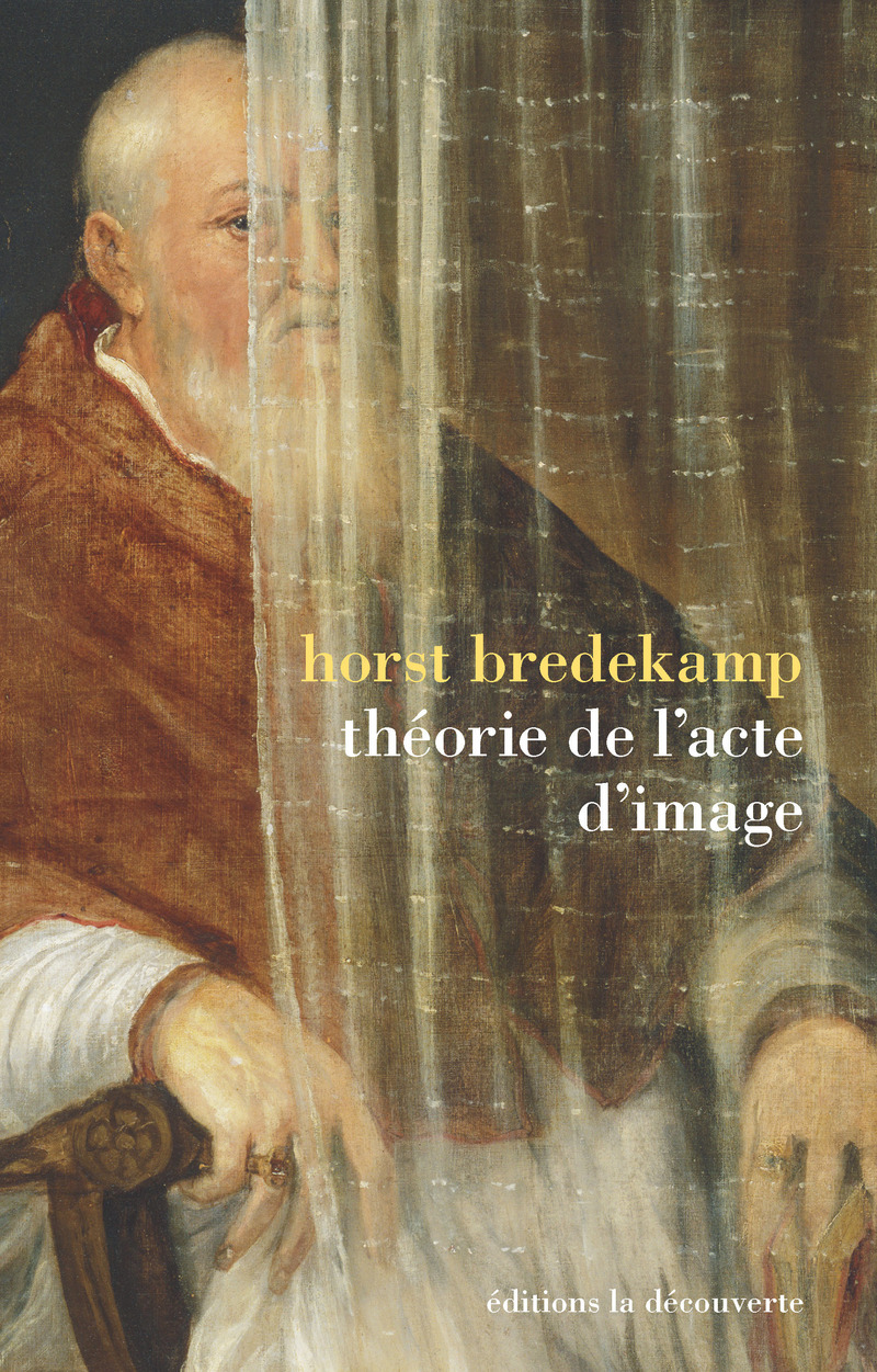 Theorie De L Acte D Image Horst Bredekamp Editions La Decouverte