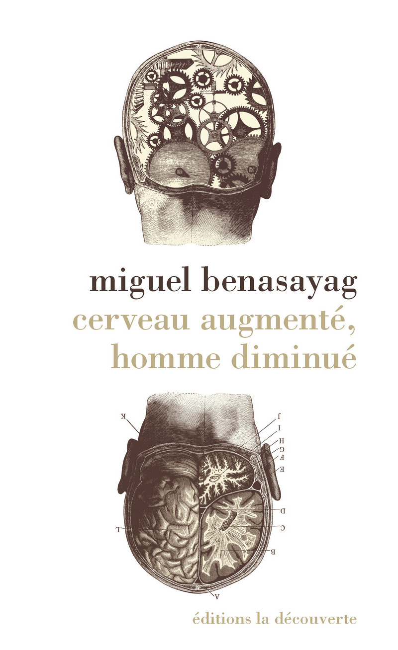 Cerveau augmenté, homme diminué - Miguel Benasayag