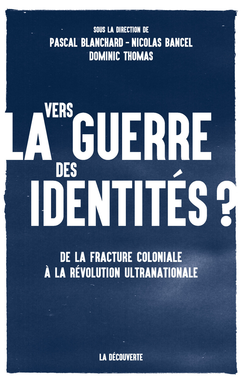 Vers la guerre des identités ? - Pascal Blanchard, Nicolas Bancel, Dominic Thomas