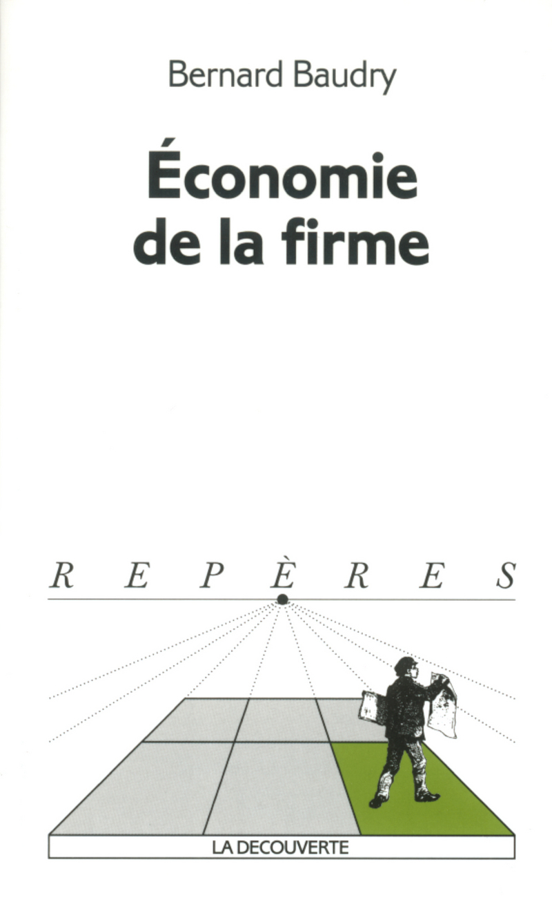 Les Theories Economiques De L Entreprise Bernard Baudry Virgile Chassagnon Editions La Decouverte