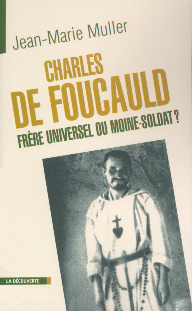 Charles de Foucauld, frère universel ou moine-soldat ?